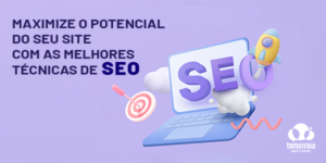 Leia mais sobre o artigo Maximize o potencial do seu site com as melhores técnicas de SEO