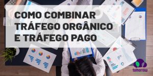 Leia mais sobre o artigo Como combinar tráfego orgânico e tráfego pago: