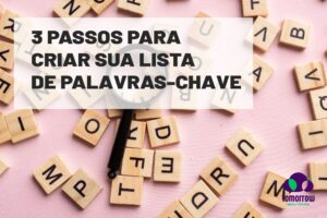 Leia mais sobre o artigo 3 Passos para criar sua lista de palavras-chave e conquistar seu público