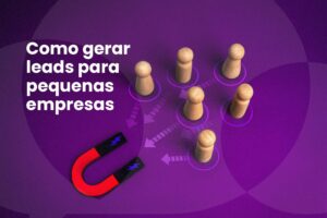 Leia mais sobre o artigo Como gerar leads para pequenas empresas