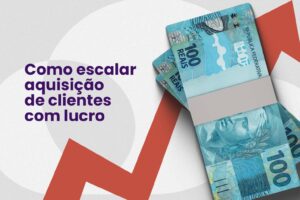 Leia mais sobre o artigo Como escalar aquisição de clientes com lucro