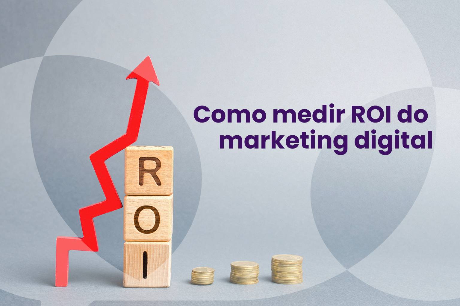 No momento, você está visualizando Como medir ROI do marketing digital